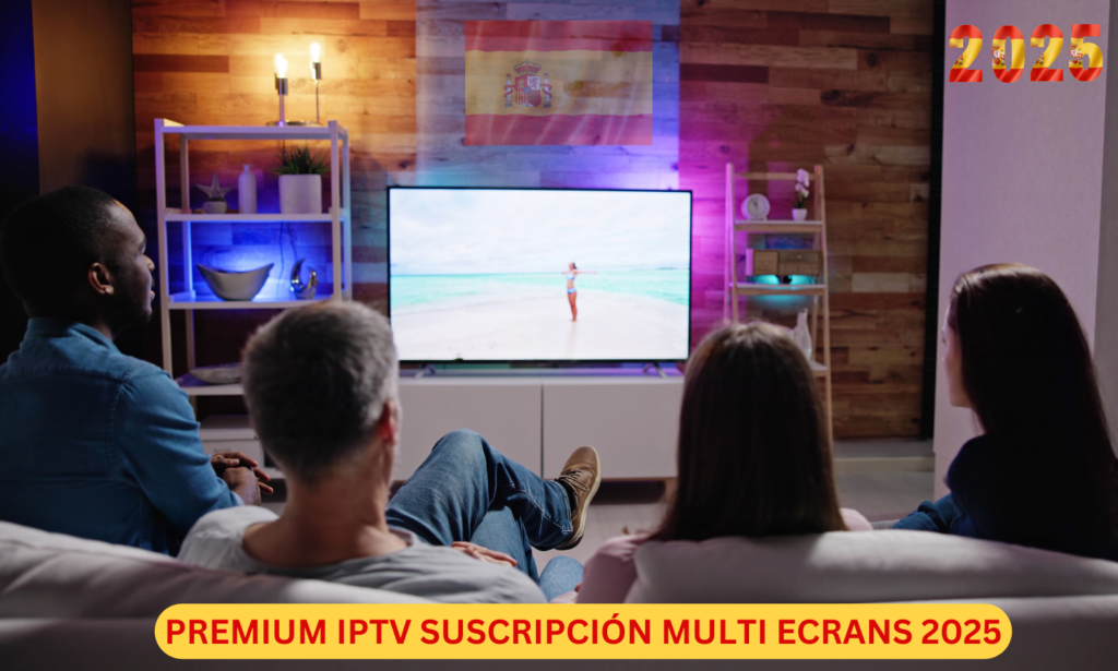 PREMIUM IPTV SUSCRIPCION MULTI ECRANS 2025 1